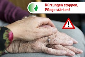 Das Bild zeigt zwei Hände von älteren Menschen mit dem Schriftzug "Kürzungen stoppen, Pflege stärken".